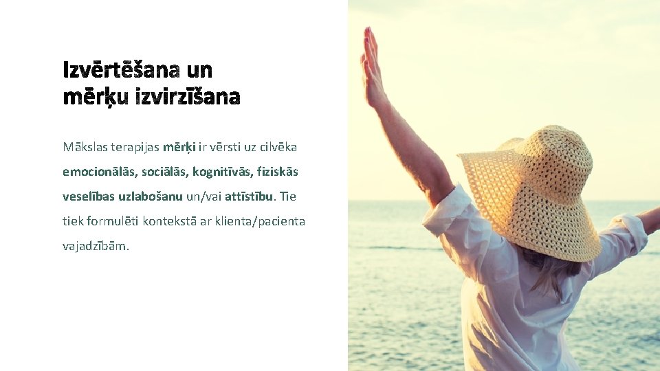 Mākslas terapijas mērķi ir vērsti uz cilvēka emocionālās, sociālās, kognitīvās, fiziskās veselības uzlabošanu un/vai