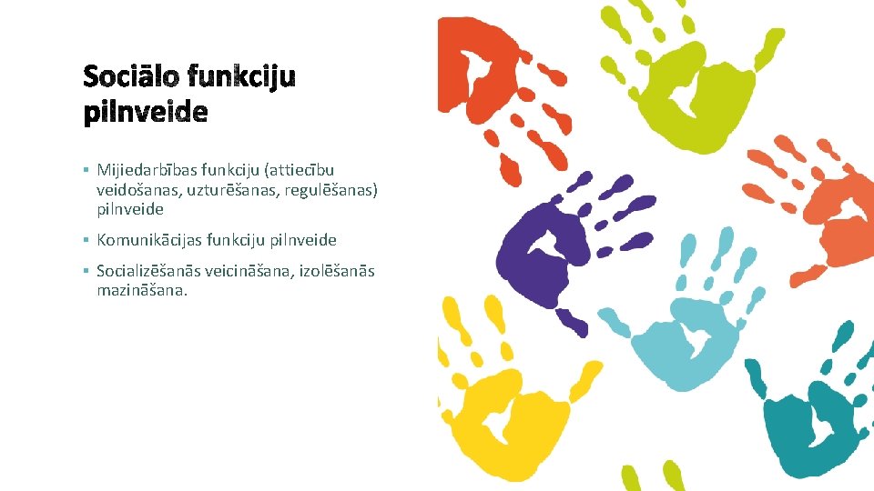§ Mijiedarbības funkciju (attiecību veidošanas, uzturēšanas, regulēšanas) pilnveide § Komunikācijas funkciju pilnveide § Socializēšanās