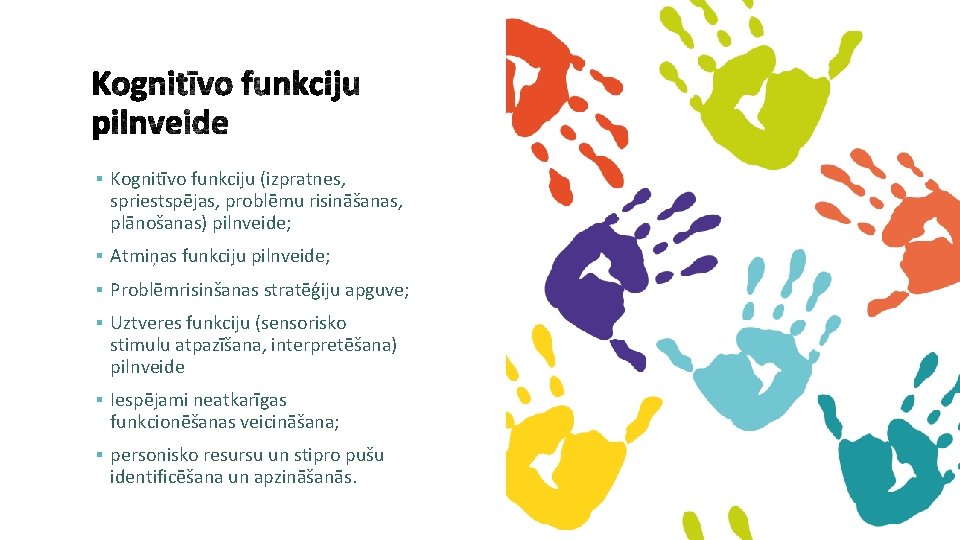 § Kognitīvo funkciju (izpratnes, spriestspējas, problēmu risināšanas, plānošanas) pilnveide; § Atmiņas funkciju pilnveide; §