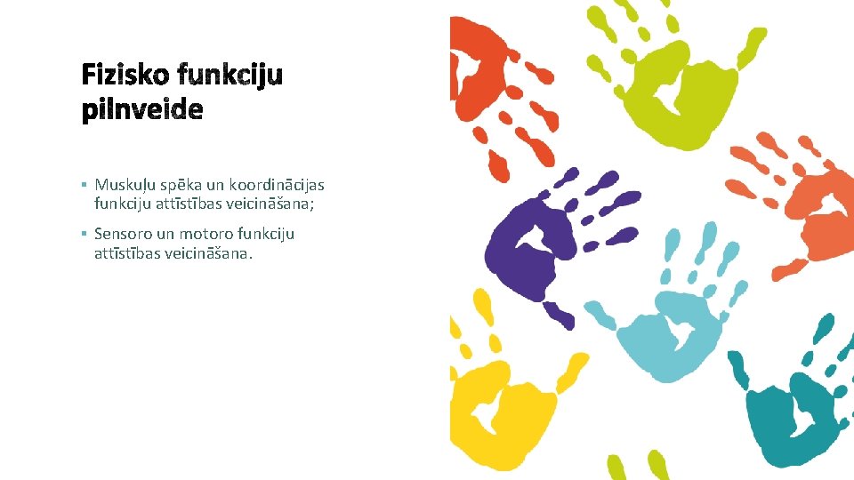 § Muskuļu spēka un koordinācijas funkciju attīstības veicināšana; § Sensoro un motoro funkciju attīstības