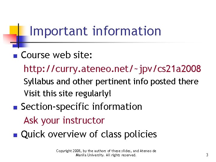 Important information n Course web site: http: //curry. ateneo. net/~jpv/cs 21 a 2008 Syllabus