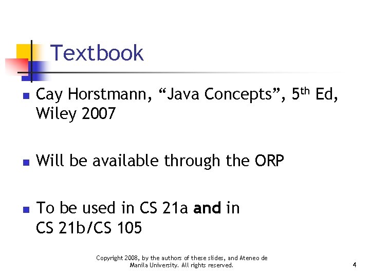 Textbook n n n Cay Horstmann, “Java Concepts”, 5 th Ed, Wiley 2007 Will