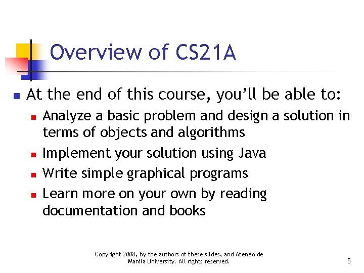 Overview of CS 21 A n At the end of this course, you’ll be