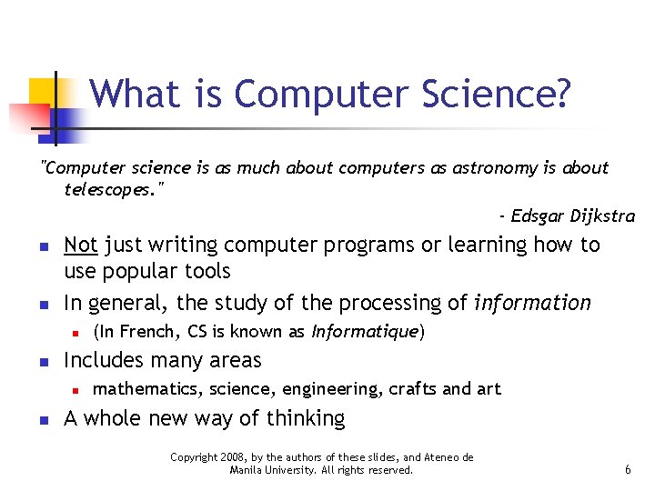 What is Computer Science? "Computer science is as much about computers as astronomy is