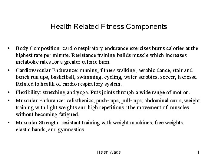 Health Related Fitness Components • • • Body Composition: cardio respiratory endurance exercises burns