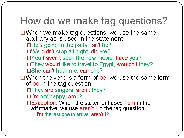 How do we make tag questions? � When we make tag questions, we use