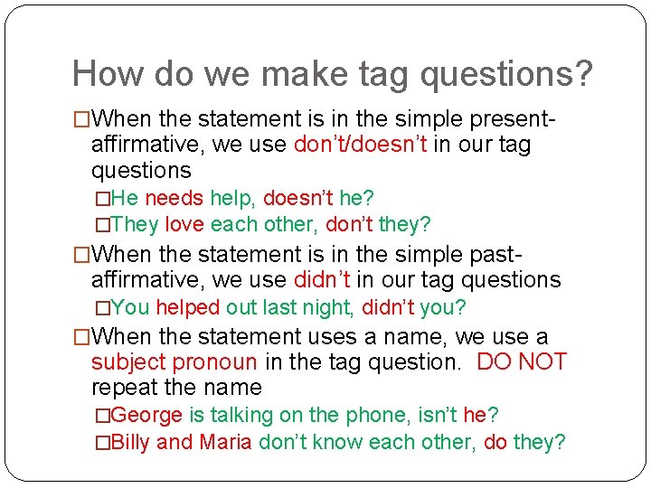 How do we make tag questions? �When the statement is in the simple present-