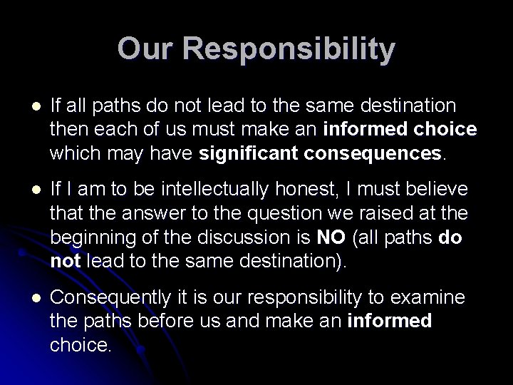 Our Responsibility l If all paths do not lead to the same destination then