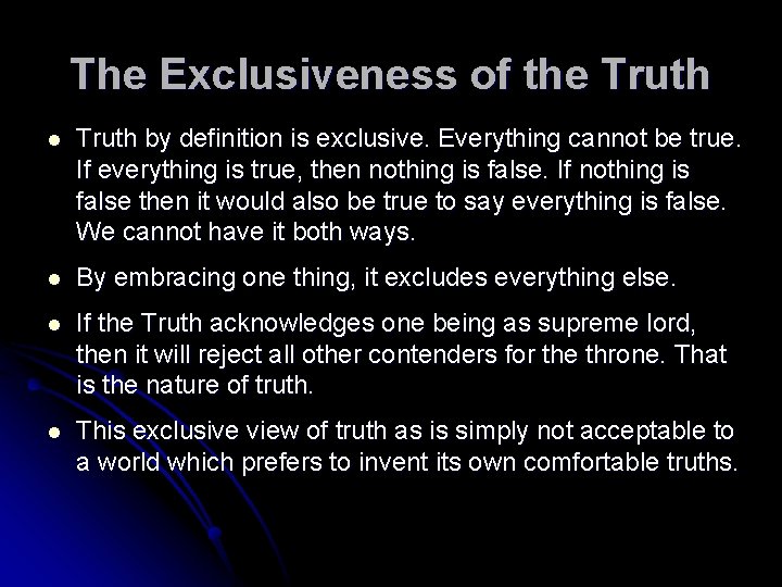 The Exclusiveness of the Truth l Truth by definition is exclusive. Everything cannot be