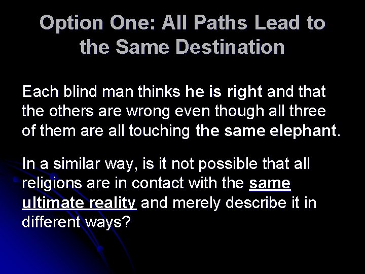 Option One: All Paths Lead to the Same Destination Each blind man thinks he