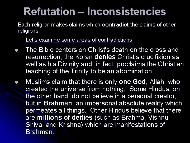 Refutation – Inconsistencies Each religion makes claims which contradict the claims of other religions.