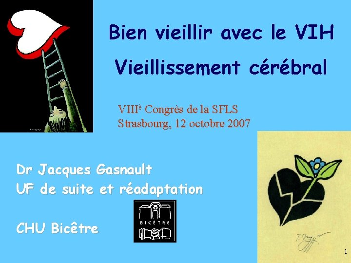 Bien vieillir avec le VIH Vieillissement cérébral VIIIè Congrès de la SFLS Strasbourg, 12
