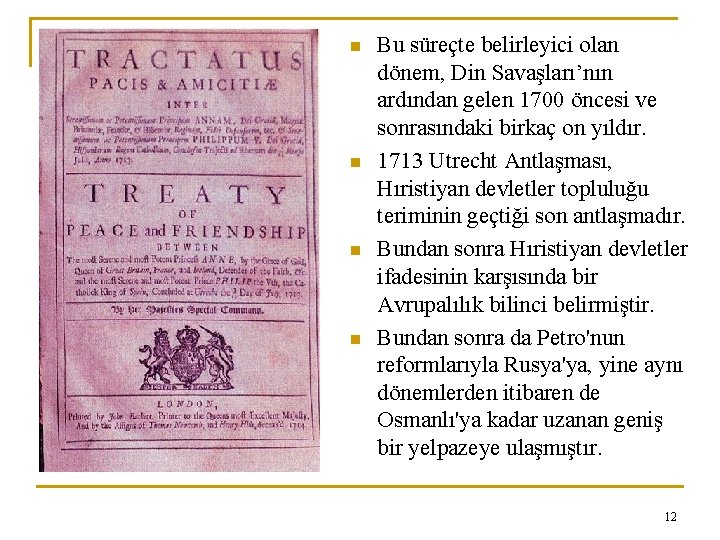 n n Bu süreçte belirleyici olan dönem, Din Savaşları’nın ardından gelen 1700 öncesi ve