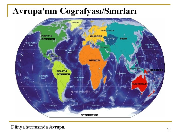 Avrupa'nın Coğrafyası/Sınırları Dünya haritasında Avrupa. 13 