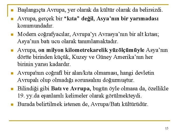 n n n n Başlangıçta Avrupa, yer olarak da kültür olarak da belirsizdi. Avrupa,