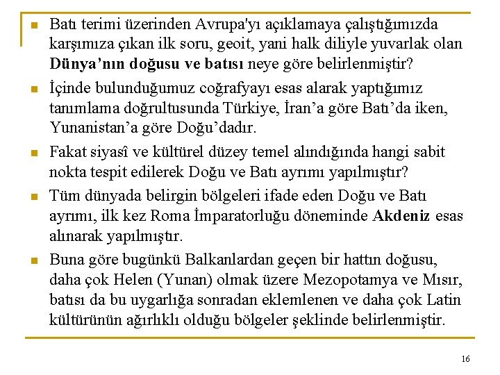 n n n Batı terimi üzerinden Avrupa'yı açıklamaya çalıştığımızda karşımıza çıkan ilk soru, geoit,