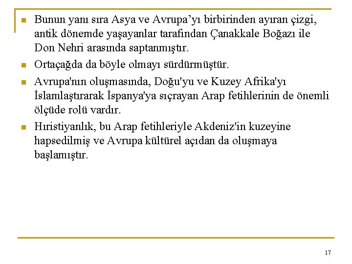 n n Bunun yanı sıra Asya ve Avrupa’yı birbirinden ayıran çizgi, antik dönemde yaşayanlar