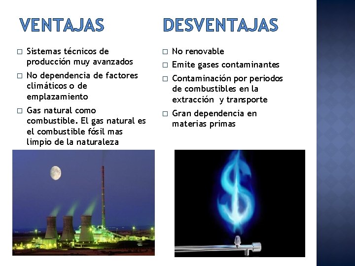 VENTAJAS � Sistemas técnicos de producción muy avanzados � No dependencia de factores climáticos