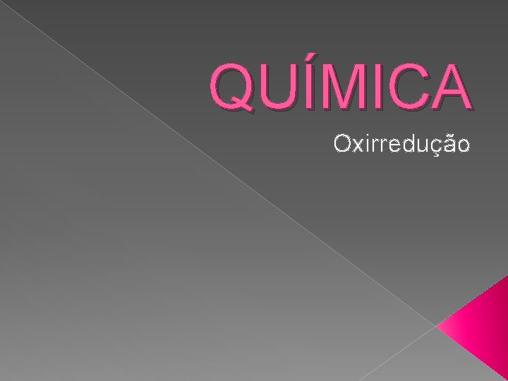 QUÍMICA Oxirredução 