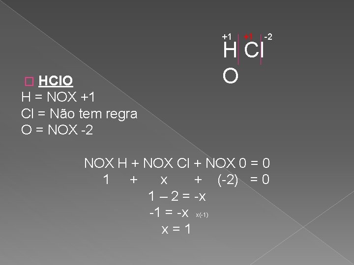 +1 HCl. O H = NOX +1 Cl = Não tem regra O =