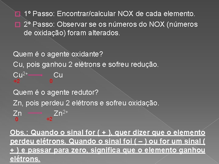 1º Passo: Encontrar/calcular NOX de cada elemento. � 2º Passo: Observar se os números