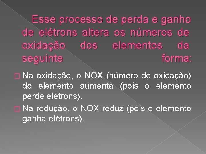 Esse processo de perda e ganho de elétrons altera os números de oxidação dos