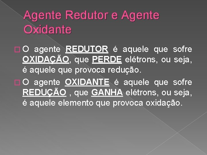 Agente Redutor e Agente Oxidante �O agente REDUTOR é aquele que sofre OXIDAÇÃO, que