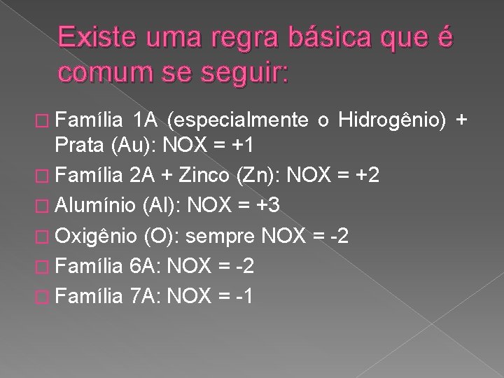 Existe uma regra básica que é comum se seguir: � Família 1 A (especialmente