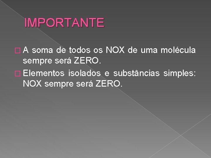 IMPORTANTE �A soma de todos os NOX de uma molécula sempre será ZERO. �