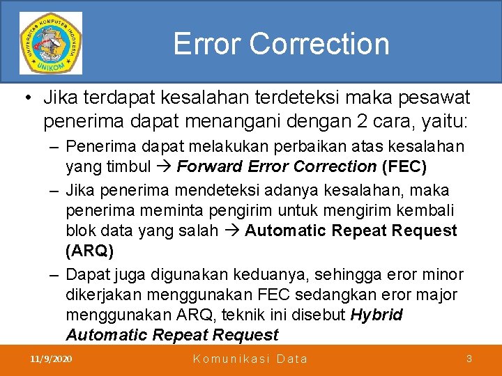 Error Correction • Jika terdapat kesalahan terdeteksi maka pesawat penerima dapat menangani dengan 2