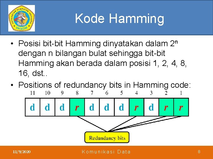 Kode Hamming • Posisi bit-bit Hamming dinyatakan dalam 2 n dengan n bilangan bulat