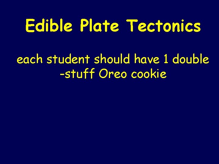 Edible Plate Tectonics each student should have 1 double -stuff Oreo cookie 