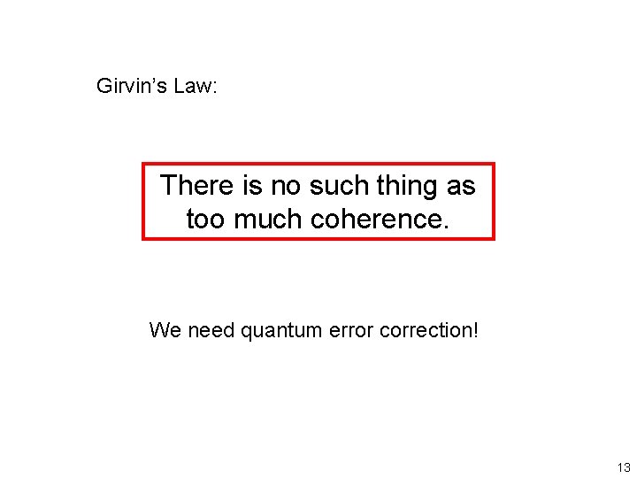Girvin’s Law: There is no such thing as too much coherence. We need quantum