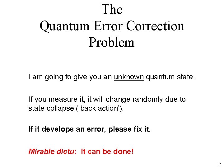 The Quantum Error Correction Problem I am going to give you an unknown quantum