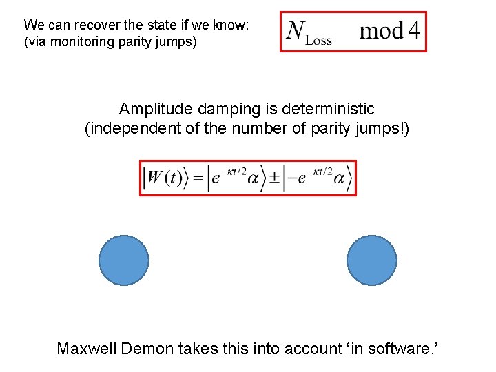 We can recover the state if we know: (via monitoring parity jumps) Amplitude damping