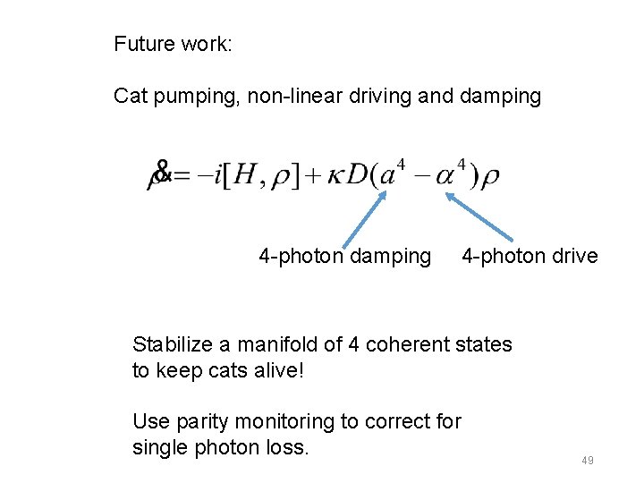Future work: Cat pumping, non-linear driving and damping 4 -photon drive Stabilize a manifold