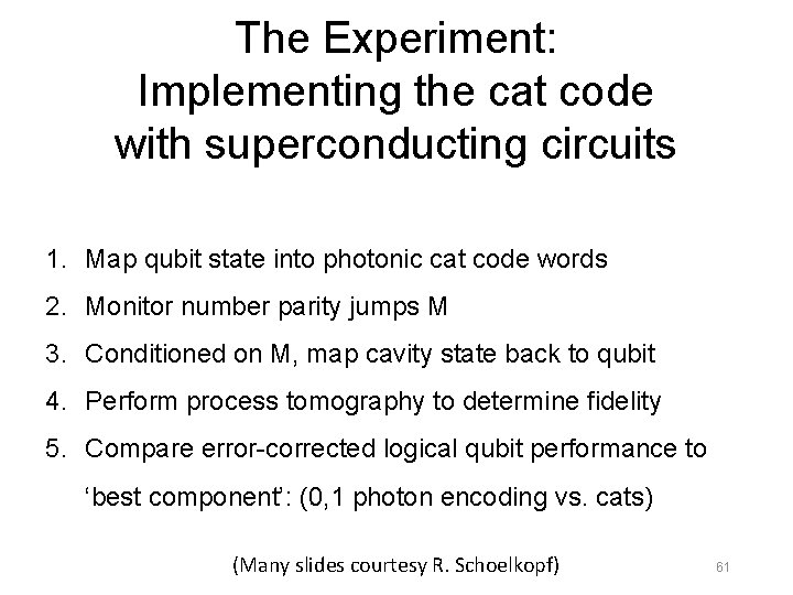 The Experiment: Implementing the cat code with superconducting circuits 1. Map qubit state into