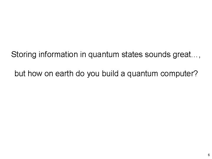Storing information in quantum states sounds great…, but how on earth do you build