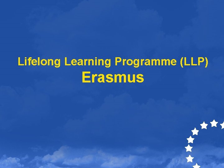 Lifelong Learning Programme (LLP) Erasmus 