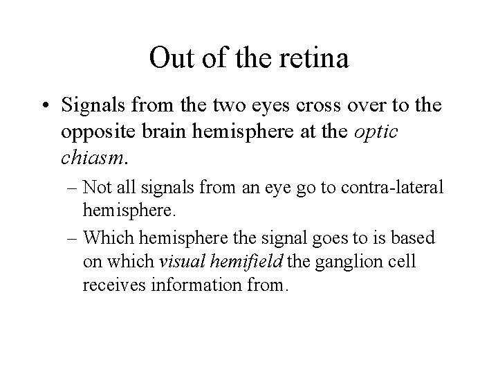 Out of the retina • Signals from the two eyes cross over to the