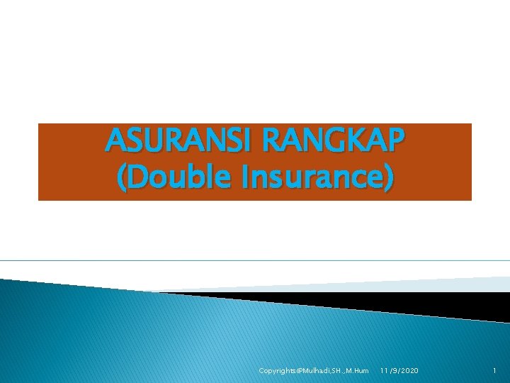 ASURANSI RANGKAP (Double Insurance) Copyrights@Mulhadi, SH. , M. Hum 11/9/2020 1 