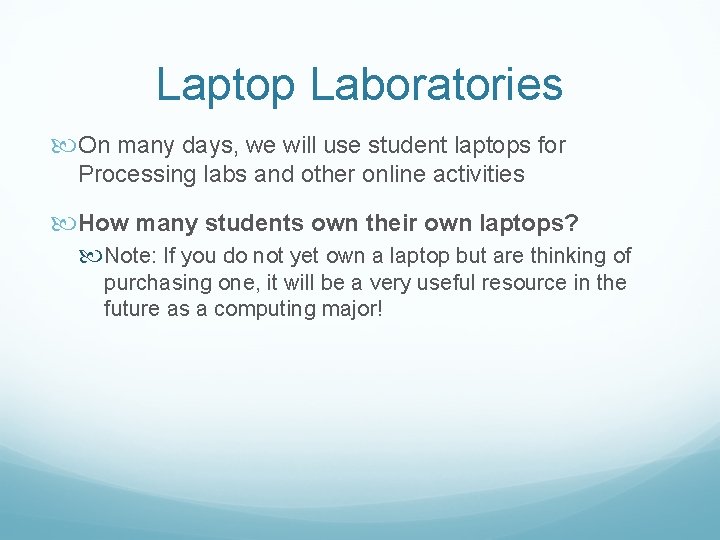 Laptop Laboratories On many days, we will use student laptops for Processing labs and