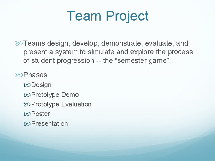 Team Project Teams design, develop, demonstrate, evaluate, and present a system to simulate and