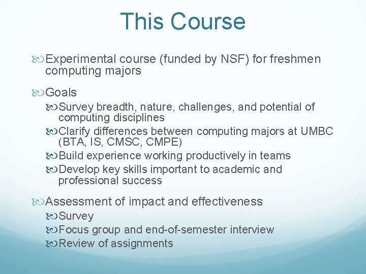 This Course Experimental course (funded by NSF) for freshmen computing majors Goals Survey breadth,