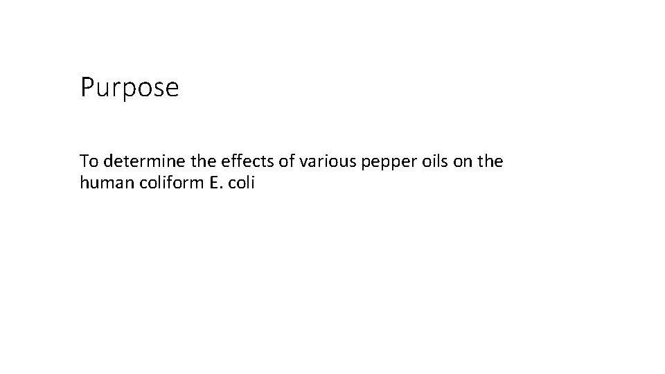 Purpose To determine the effects of various pepper oils on the human coliform E.