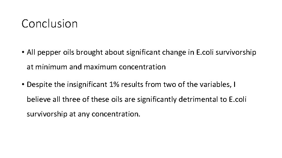 Conclusion • All pepper oils brought about significant change in E. coli survivorship at