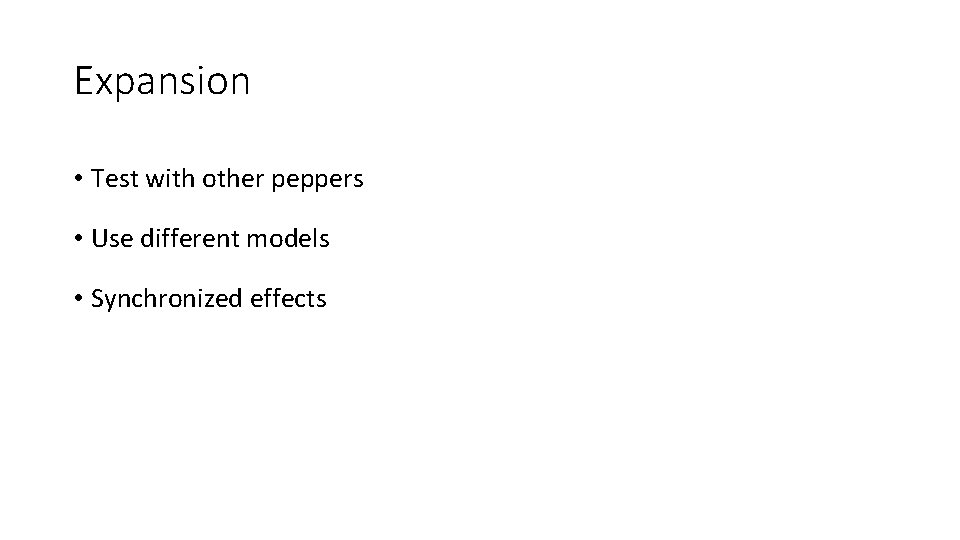 Expansion • Test with other peppers • Use different models • Synchronized effects 