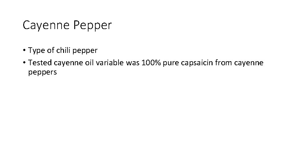 Cayenne Pepper • Type of chili pepper • Tested cayenne oil variable was 100%