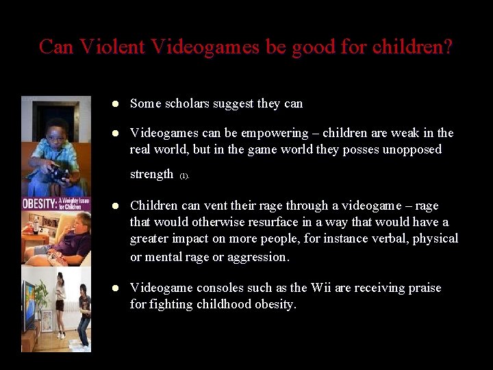 Can Violent Videogames be good for children? l Some scholars suggest they can l Can Violent Videogames be good for children? l Some scholars suggest they can l