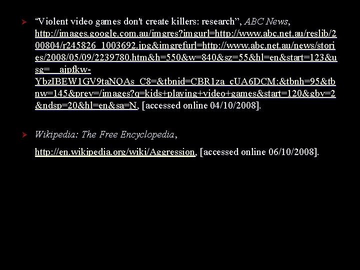 Ø “Violent video games don't create killers: research”, ABC News, http: //images. google. com. Ø “Violent video games don't create killers: research”, ABC News, http: //images. google. com.